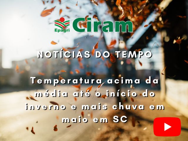 Leia mais sobre o artigo Temperatura acima da média até o início do inverno e mais chuva em maio em SC